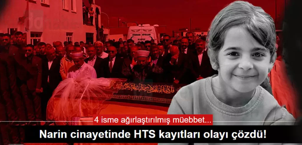 Narin Güran cinayetinde son durum! HTS kayıtları olayı çözdü