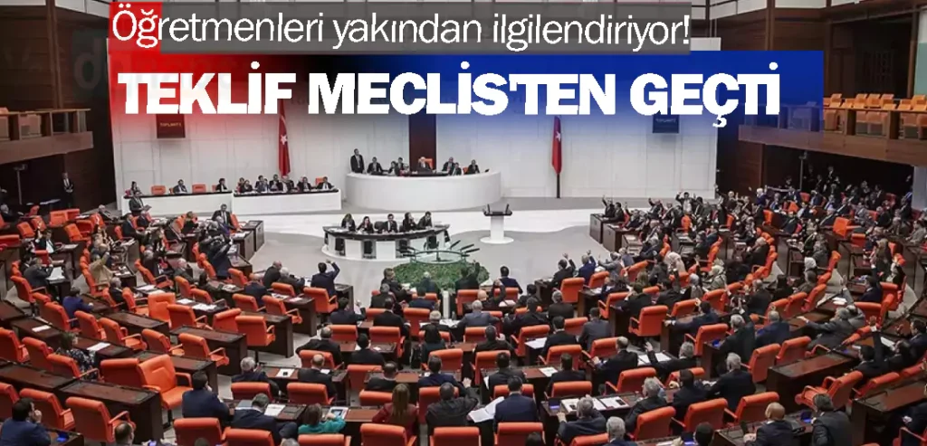 Öğretmenleri yakından ilgilendiriyor! Teklif Meclis'ten geçti