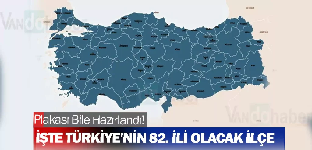 Plakası Bile Hazırlandı! İşte Türkiye'nin 82. İli Olacak İlçe