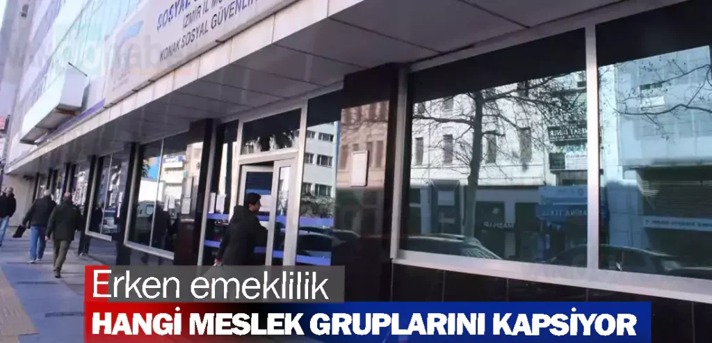 SGK erken emeklilik hangi meslek gruplarını kapsıyor