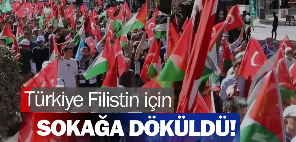 Türkiye Filistin için sokağa döküldü!