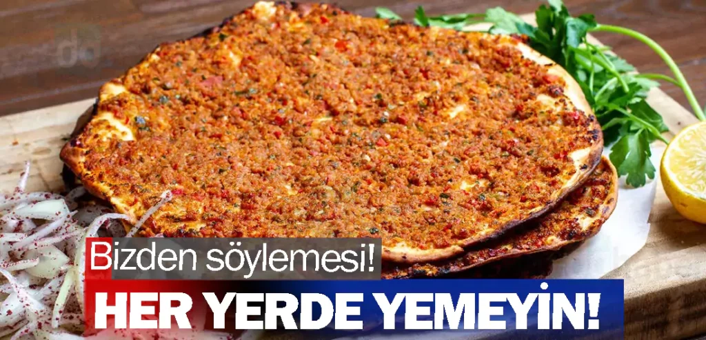 Uzmanlardan lahmacun uyarısı! Her yerde yemeyin!