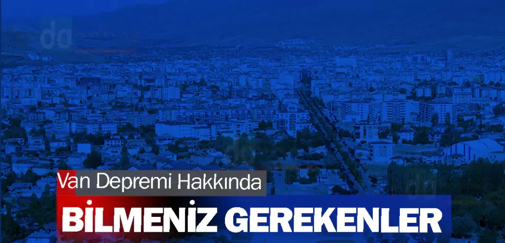 Van Depremi Hakkında Bilmeniz Gerekenler