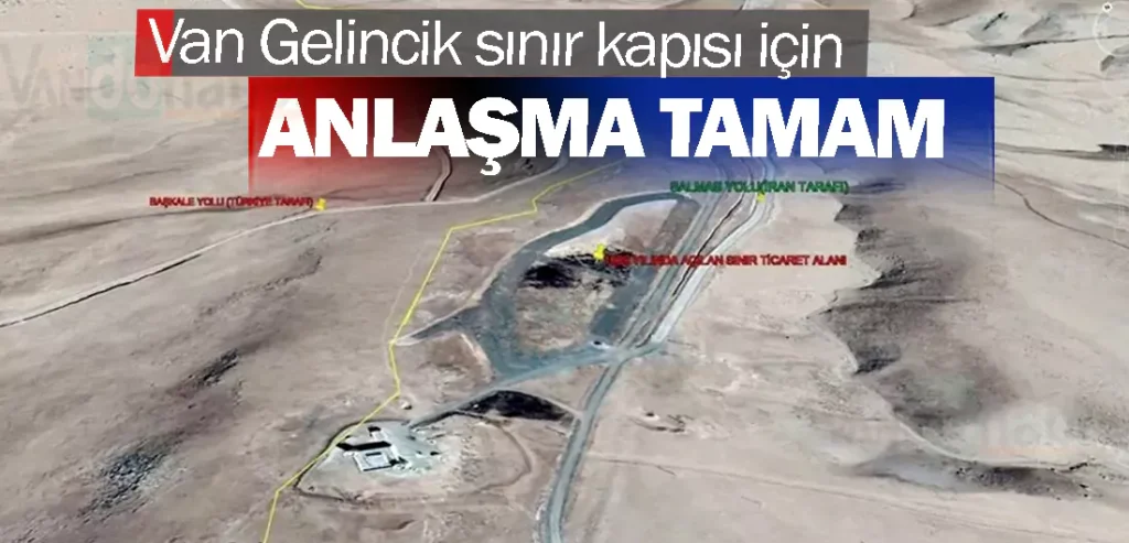 Van Gelincik sınır kapısı için anlaşma tamam