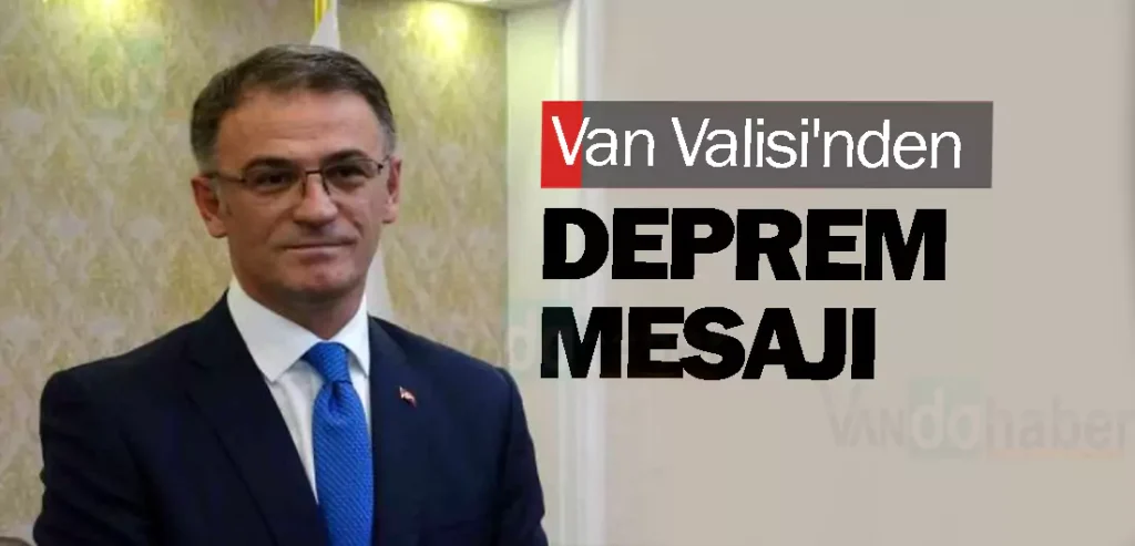 Van Valisi'nden Deprem Mesajı