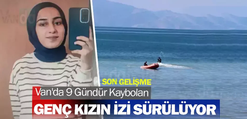 Van'da 9 Gündür Kaybolan Genç Kızın İzi Sürülüyor