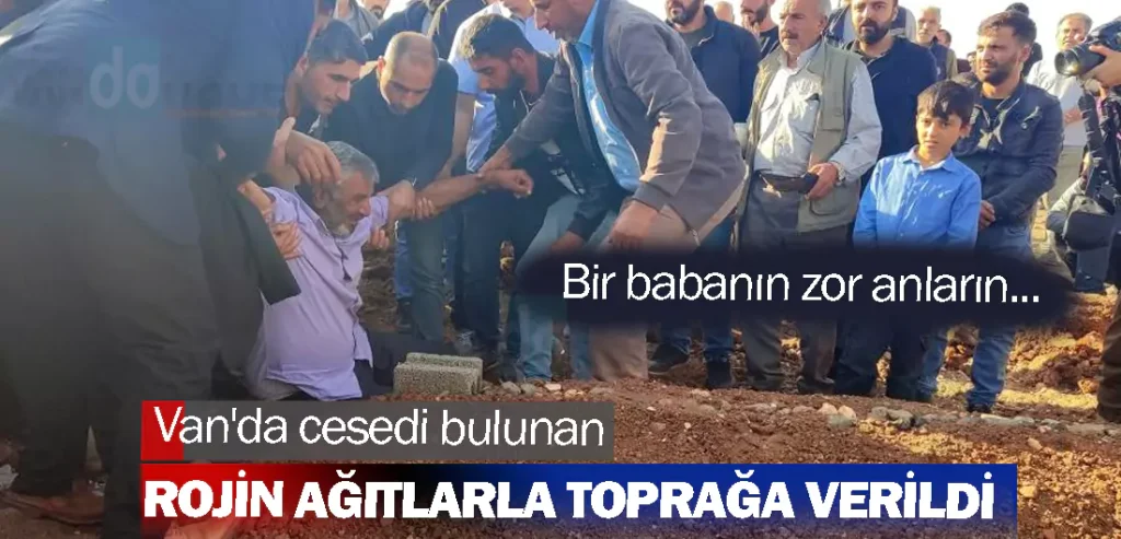 Van'da cesedi bulunan Rojin ağıtlarla toprağa verildi