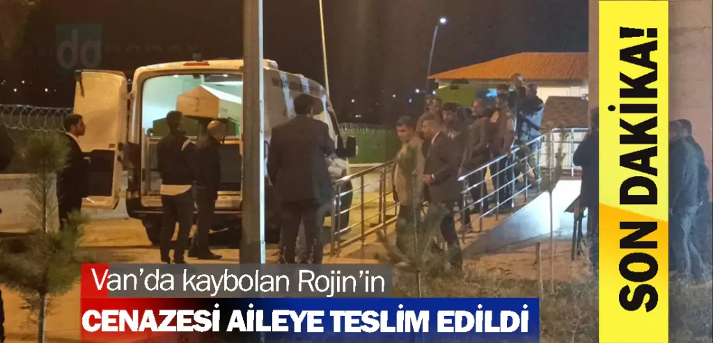 Van’da kaybolan Rojin’in cenazesi aileye teslim edildi