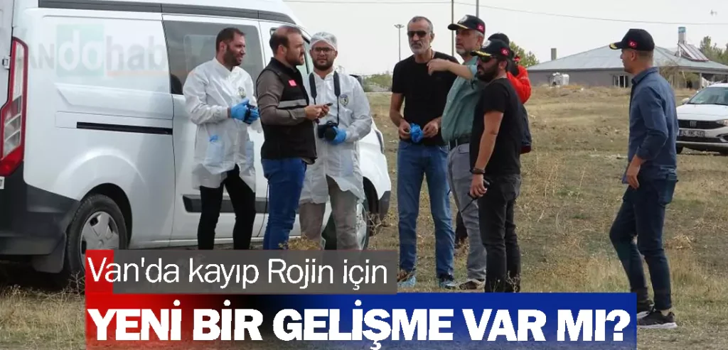 Van'da kayıp Rojin için bir gelişme var mı?