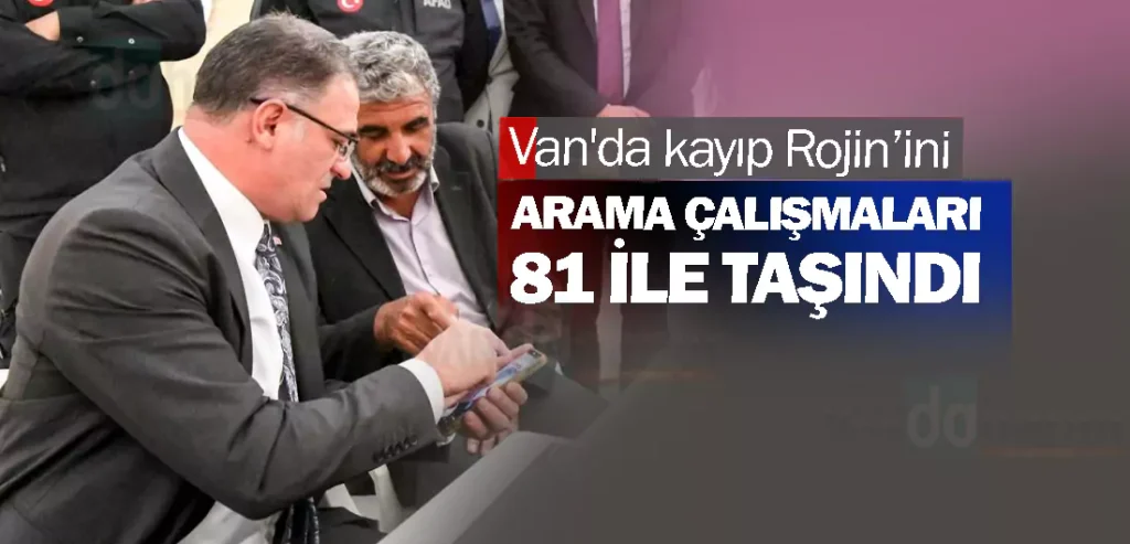 Van'da kayıp Rojin’ini arama çaışmaları 81 ile taşındı