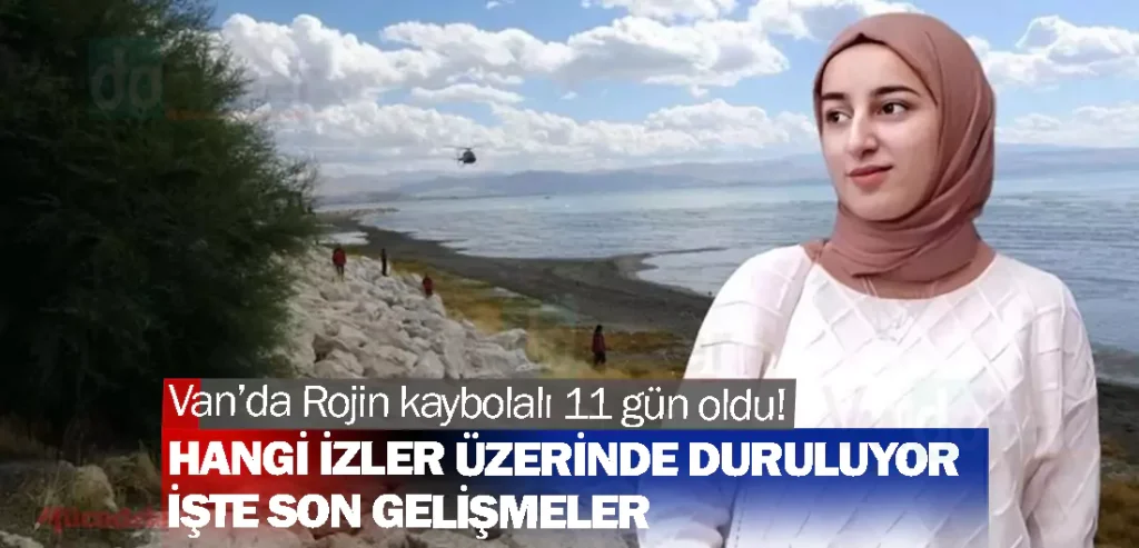 Van’da Rojin kaybolalı 11 gün oldu! İşte son gelişmeler