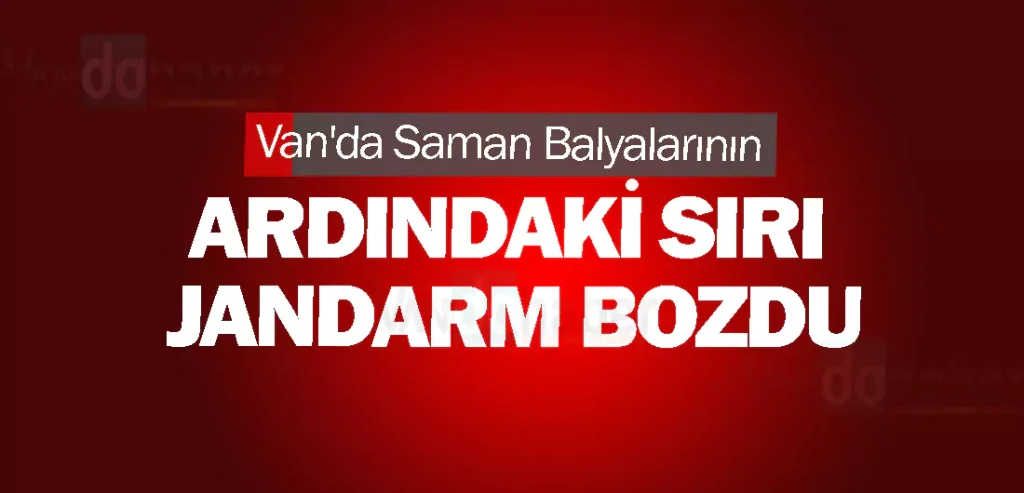 Van'da Saman Balyalarının Ardındaki Sırı jandarm bozdu