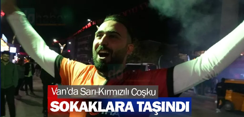 Van'da Sarı-Kırmızılı Coşku Sokaklara Taşındı