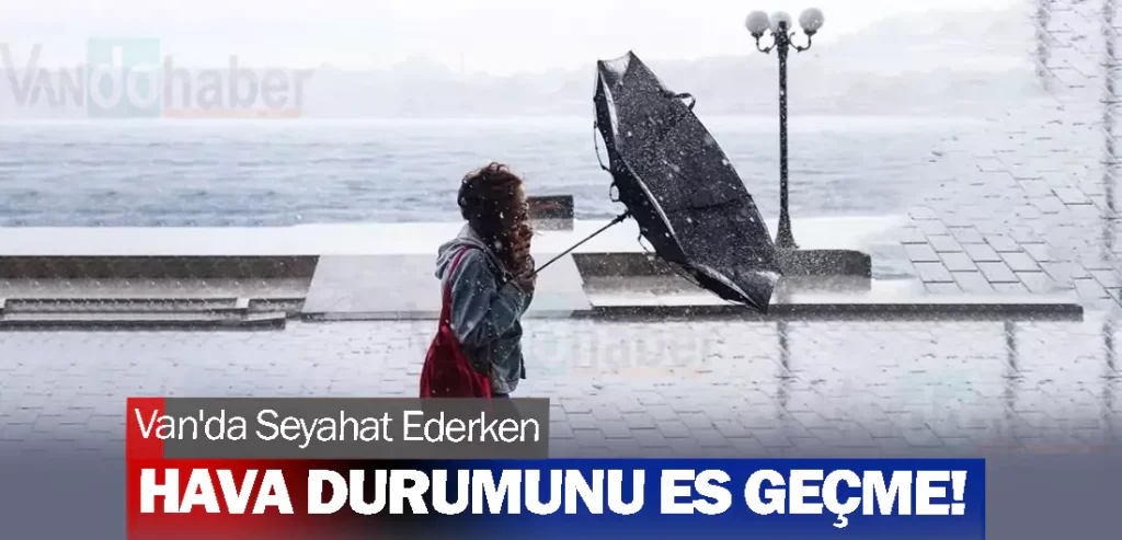 Van'da Seyahat Ederken Hava Durumu Unutma