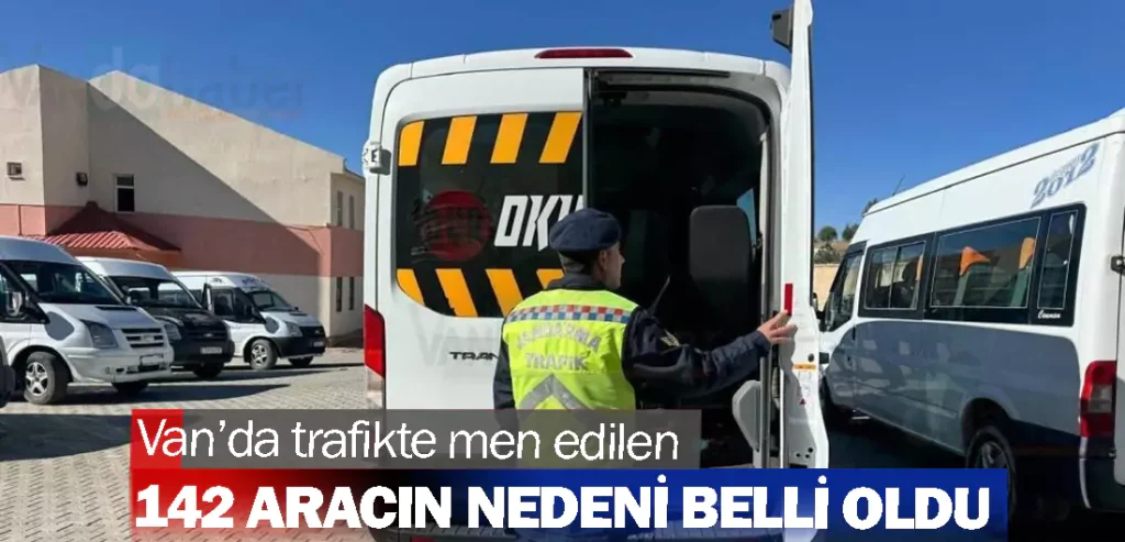 Van’da trafikte men edilen142 aracın nedeni belli oldu