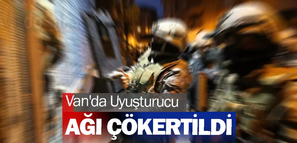 Van'da Uyuşturucu Ağı Çökertildi