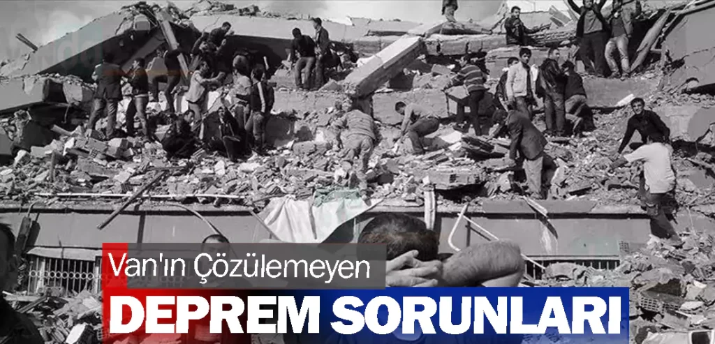 Van'ın Çözülemeyen Deprem Sorunları