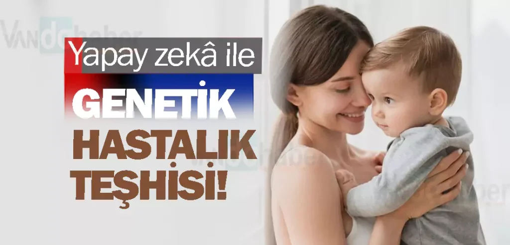 Yapay zekâ ile genetik hastalık teşhisi!