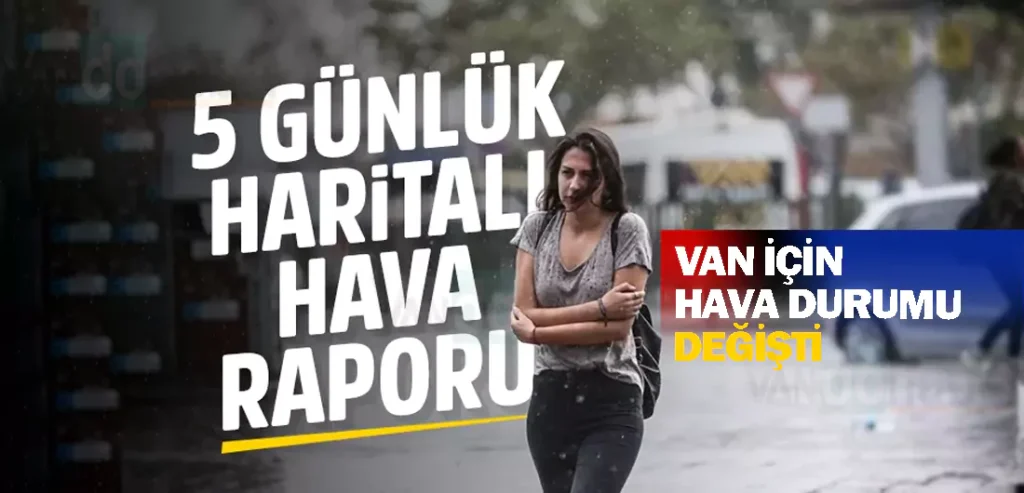 Yeni haftada hava nasıl olacak? Van için hava durumu değişti