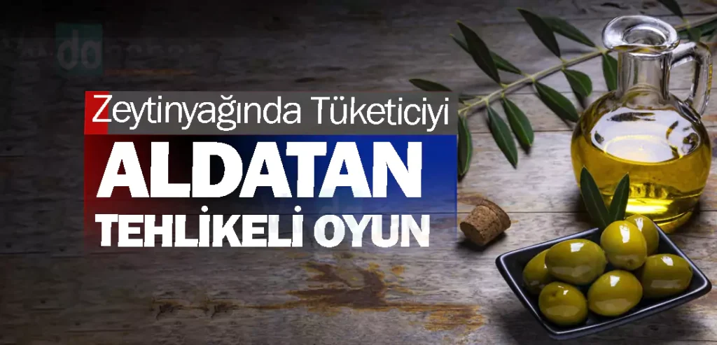 Zeytinyağında Tüketiciyi Aldatan Tehlikeli Oyun