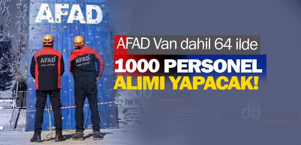 AFAD Van dahil 64 ilde 1000 personel alımı yapacak!