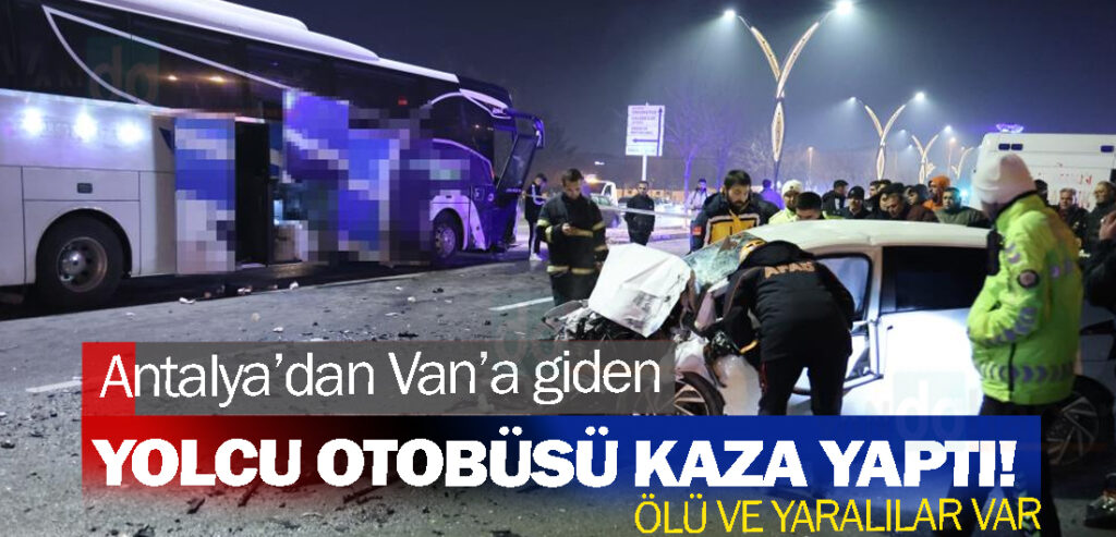 Antalya’dan Van’a giden yolcu otobüsü kaza yaptı!