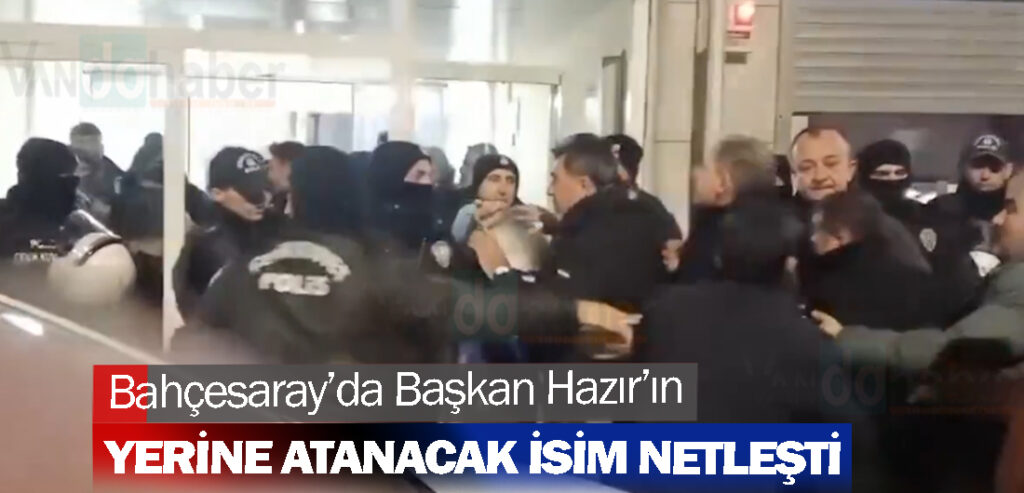 Bahçesaray’da başkan Hazır’ın yerine atanacak isim netleşti