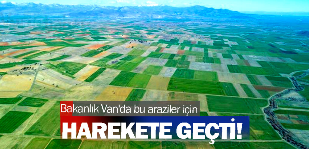 Bakanlık Van'da bu araziler için harekete geçti!