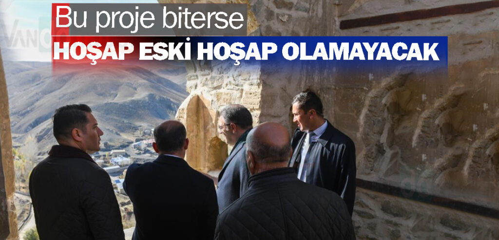 Bu proje biterse Hoşap eski Hoşap olamayacak