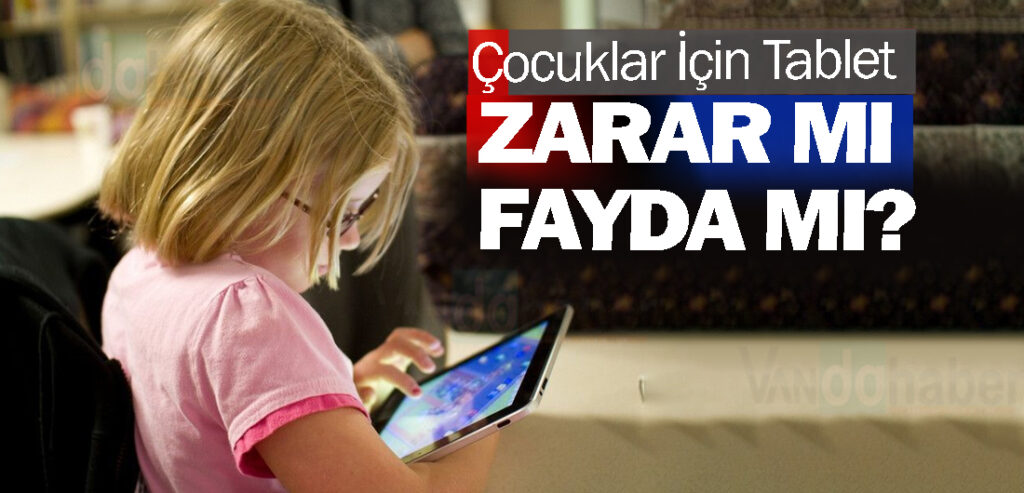 Çocuklar İçin Tablet: Zarar mı, Fayda mı?