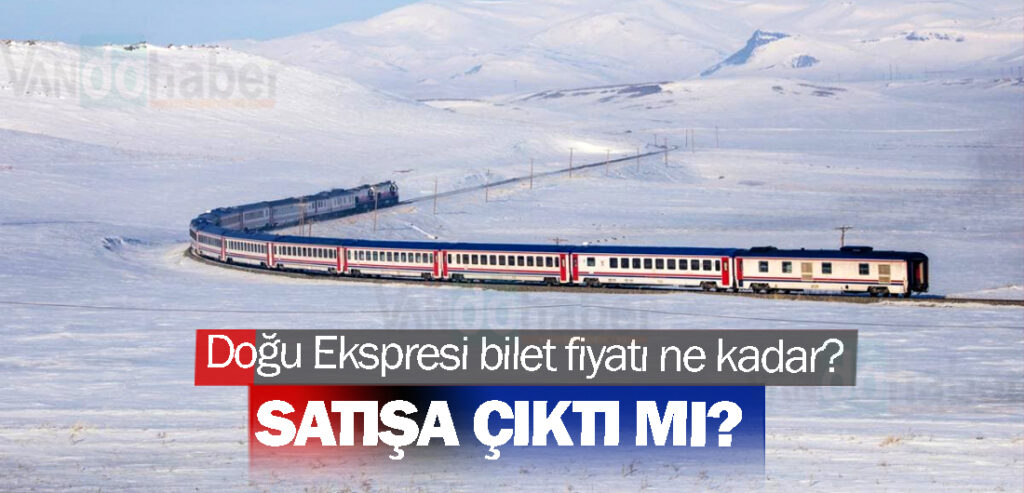 Doğu Ekspresi bilet fiyatı ne kadar? Satışa çıktı mı?