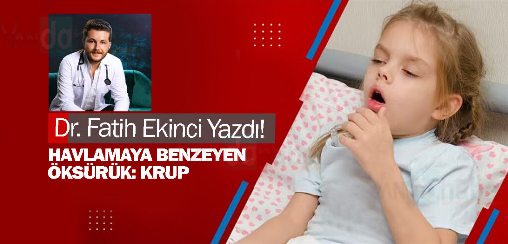 Dr. Fatih Ekinci Yazdı! Havlamaya Benzeyen Öksürük: Krup