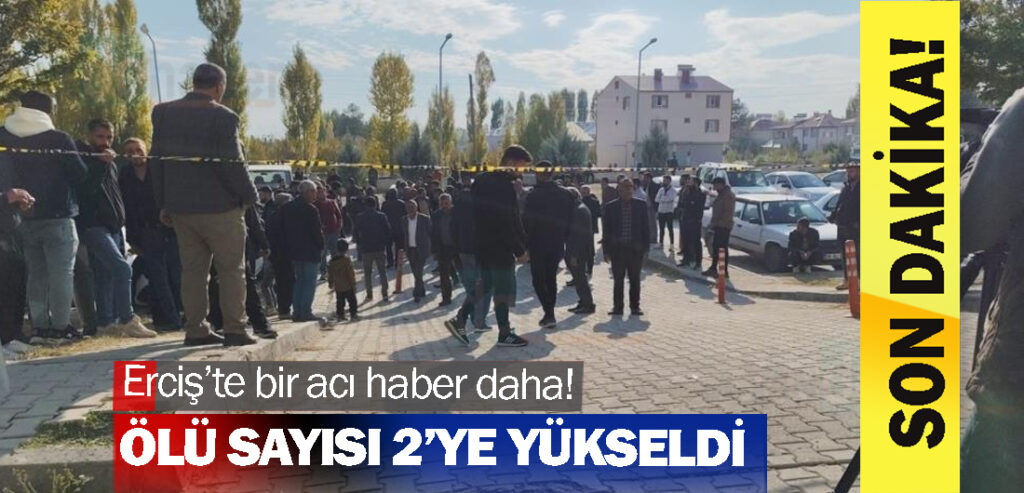 Erciş’te bir acı haber daha! ölü sayısı 2’ye yükseldi