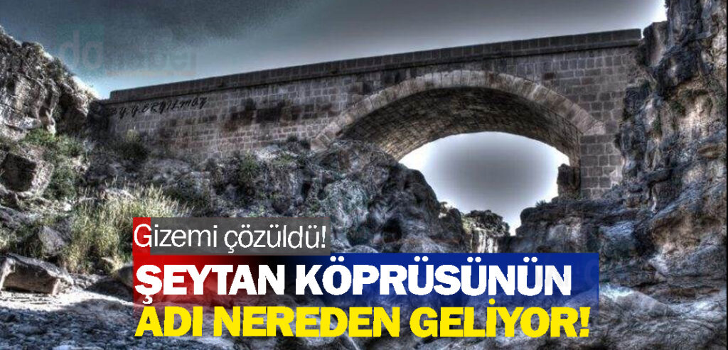 Gizemi çözüldü! Şeytan Köprüsünün adı nereden geliyor