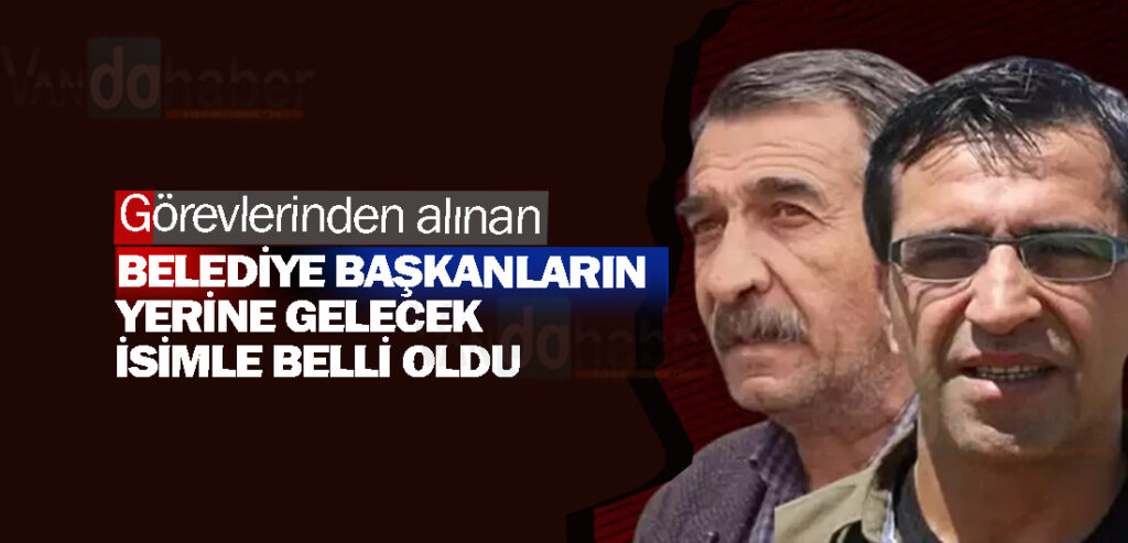 Görevlerinden alınan belediye başkanların yerine gelecek isimle belli oldu