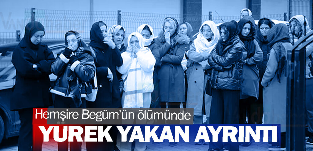 Hemşire Begüm'ün ölümünde yürek yakan ayrıntı