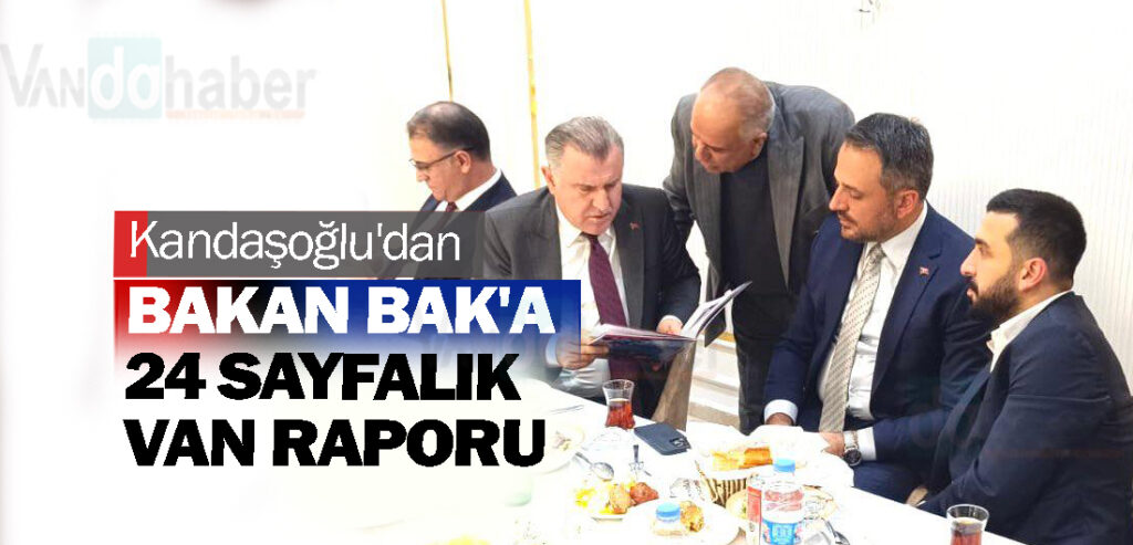 Kandaşoğlu'dan Bakan Bak'a 24 sayfalık Van raporu