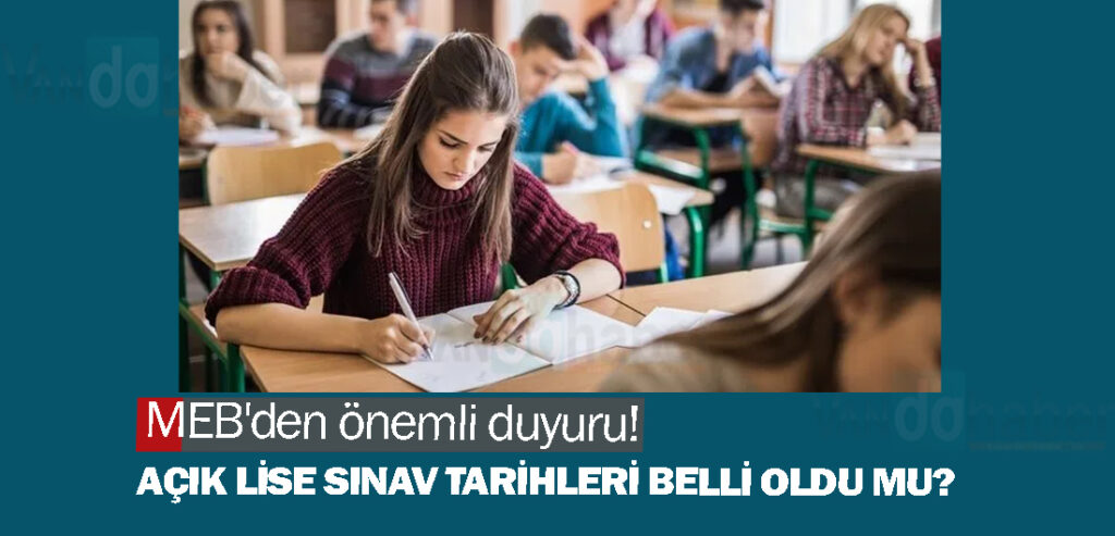 MEB'den önemli duyuru! Açık lise sınav tarihleri belli oldu mu?