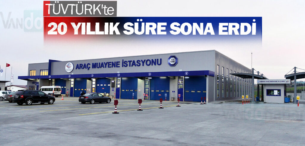 TÜVTÜRK'te 20 yıllık süre sona erdi