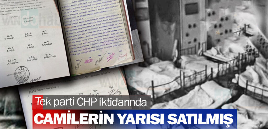 Tek parti CHP iktidarında camilerin yarısı satılmış