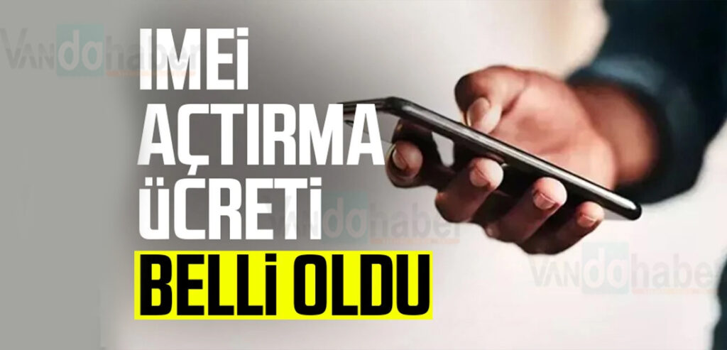 Telefonlarda IMEİ açtırma ücreti belli oldu