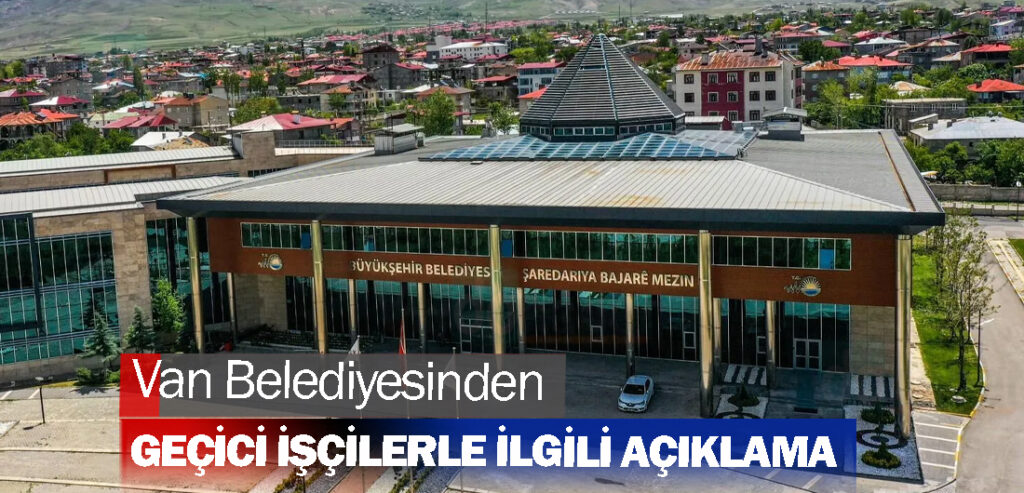 Van Belediyesinden geçici işçilerle ilgili açıklama