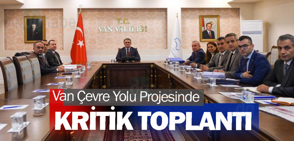 Van Çevre Yolu Projesinde Kritik Toplantı