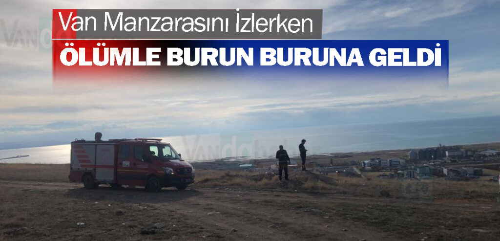 Van Manzarasını İzlerken Ölümle Burun Buruna Geldi