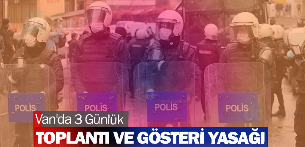 Van'da 3 Günlük Toplantı ve Gösteri Yasağı