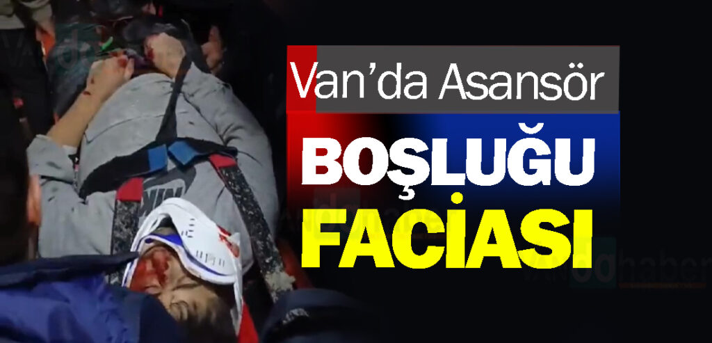 Van’da Asansör Boşluğu Faciası