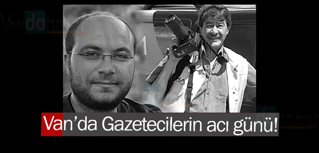 Van’da Gazetecilerin acı günü!