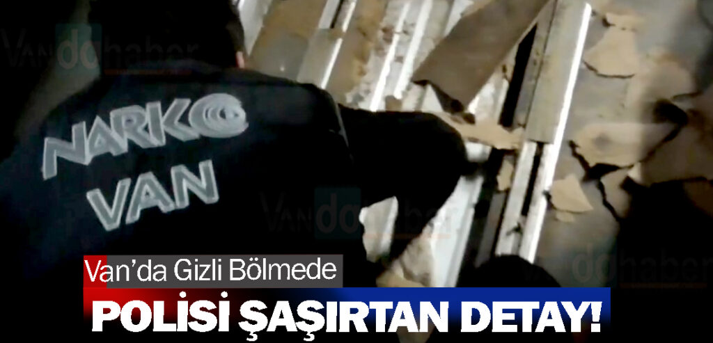 Van’da Gizli Bölmede Polisi Şaşırtan Detay!