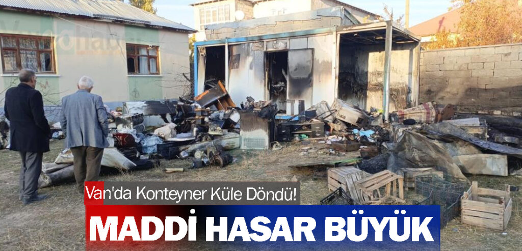 Van'da Konteyner Küle Döndü! Maddi Hasar Büyük