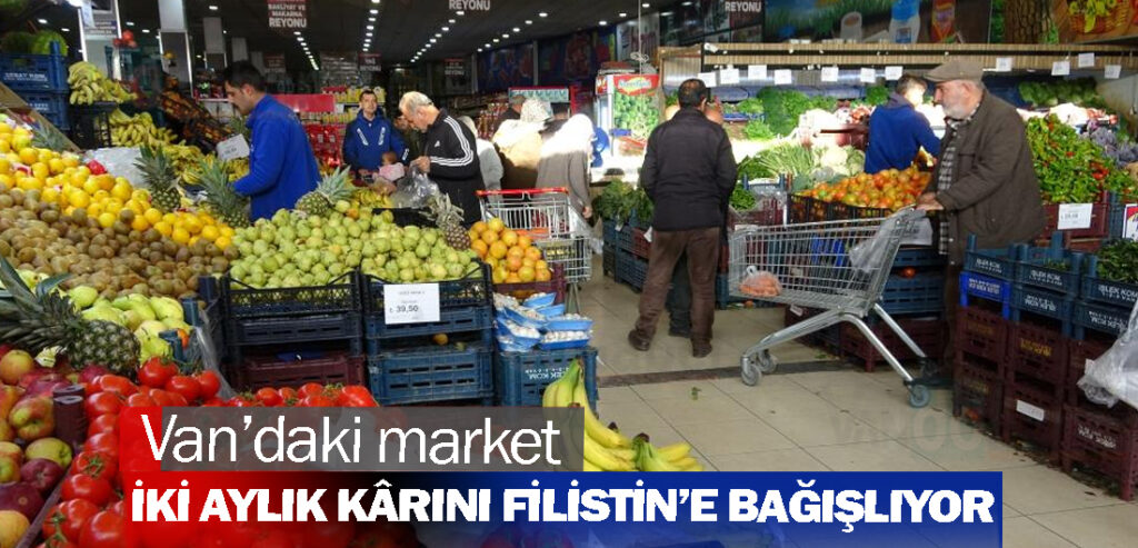 Van’daki market iki aylık kârını Filistin’e bağışlıyor